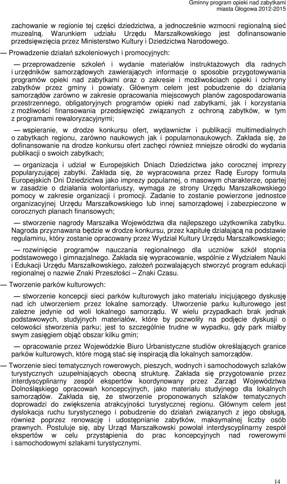 Prowadzenie działań szkoleniowych i promocyjnych: przeprowadzenie szkoleń i wydanie materiałów instruktażowych dla radnych i urzędników samorządowych zawierających informacje o sposobie