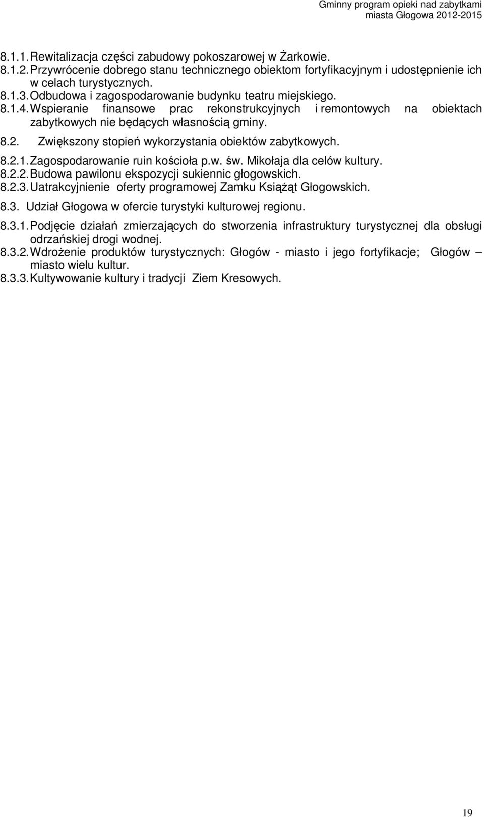 Zwiększony stopień wykorzystania obiektów zabytkowych. 8.2.1. Zagospodarowanie ruin kościoła p.w. św. Mikołaja dla celów kultury. 8.2.2. Budowa pawilonu ekspozycji sukiennic głogowskich. 8.2.3.