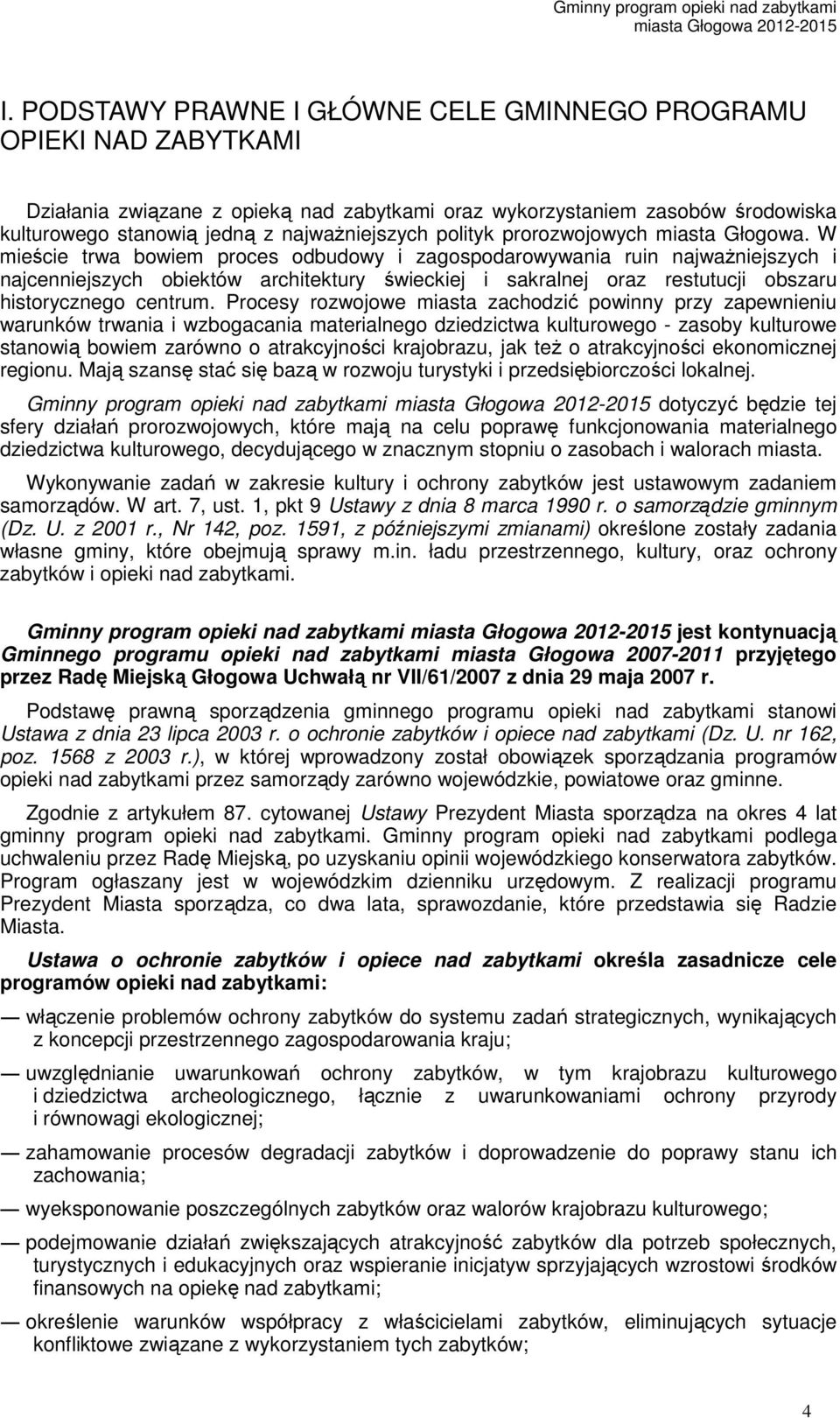 W mieście trwa bowiem proces odbudowy i zagospodarowywania ruin najważniejszych i najcenniejszych obiektów architektury świeckiej i sakralnej oraz restutucji obszaru historycznego centrum.