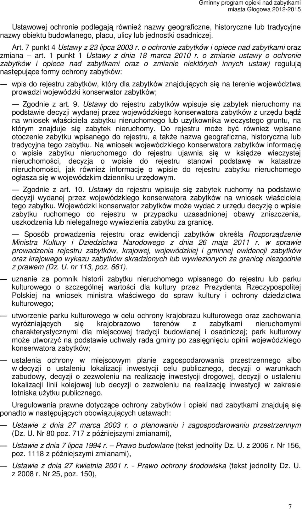 o zmianie ustawy o ochronie zabytków i opiece nad zabytkami oraz o zmianie niektórych innych ustaw) regulują następujące formy ochrony zabytków: wpis do rejestru zabytków, który dla zabytków