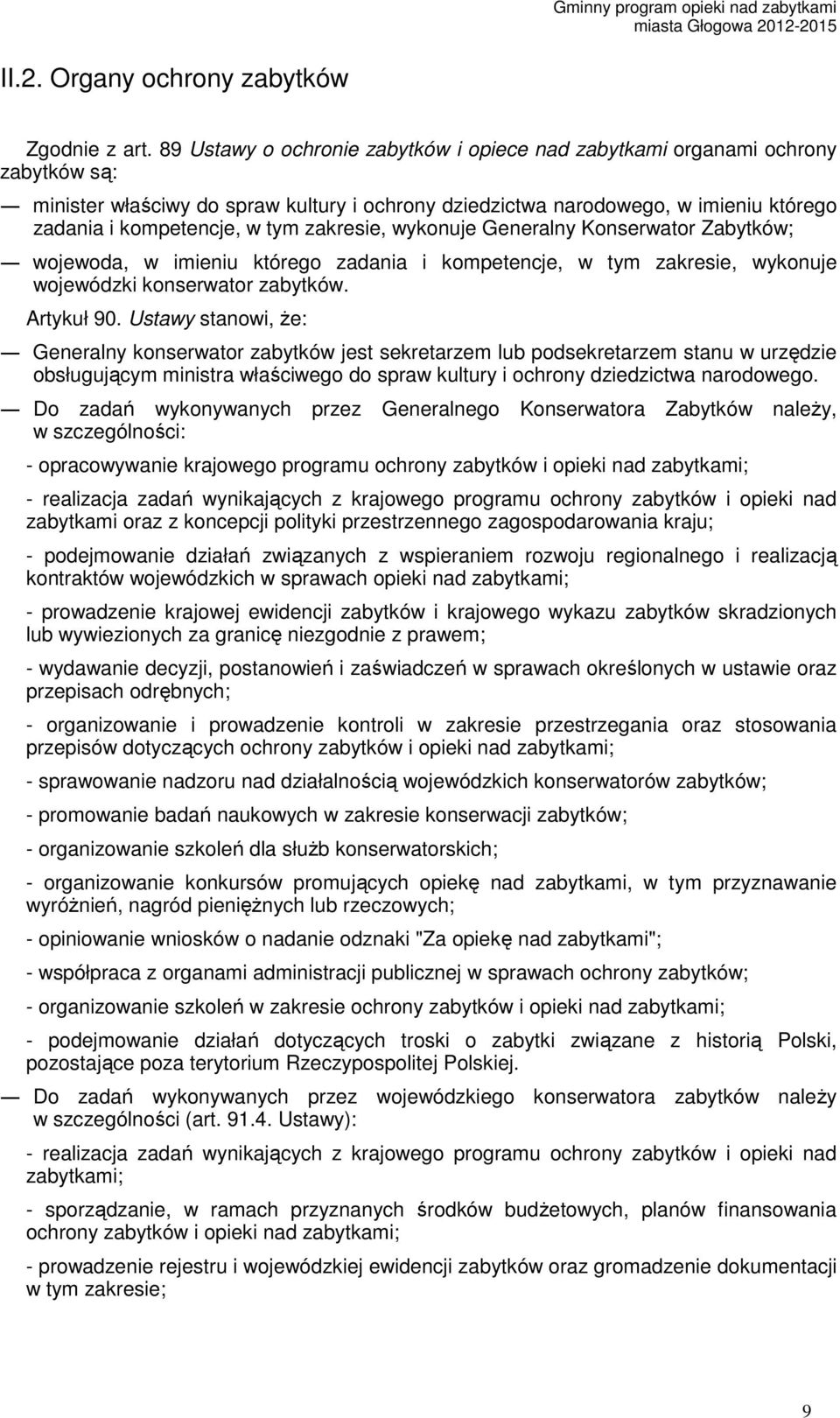 zakresie, wykonuje Generalny Konserwator Zabytków; wojewoda, w imieniu którego zadania i kompetencje, w tym zakresie, wykonuje wojewódzki konserwator zabytków. Artykuł 90.