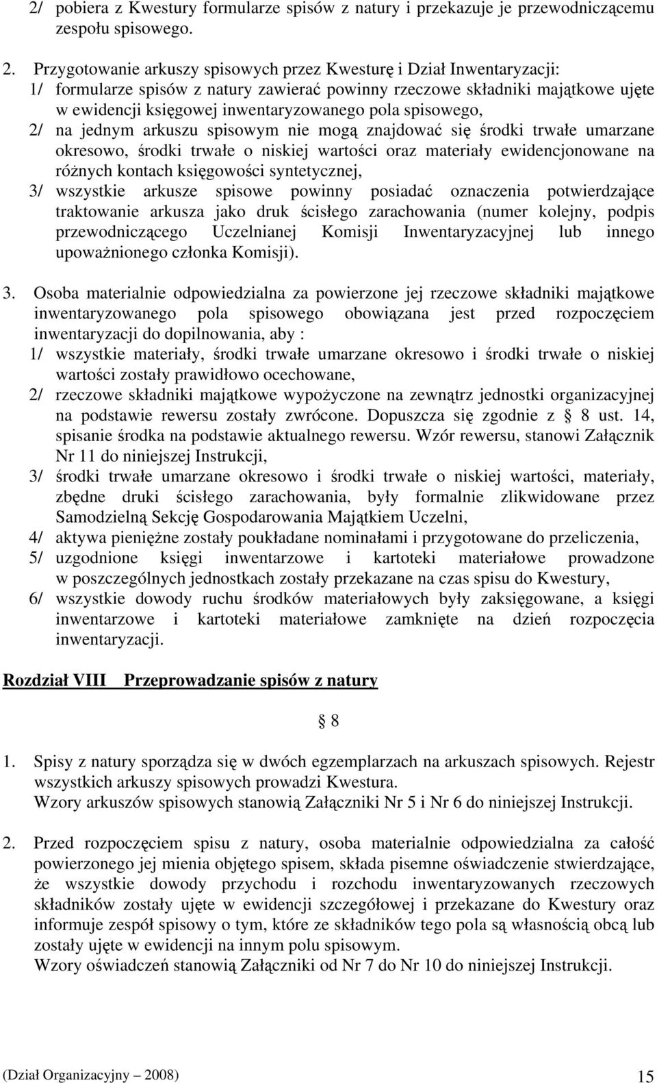 spisowego, 2/ na jednym arkuszu spisowym nie mogą znajdować się środki trwałe umarzane okresowo, środki trwałe o niskiej wartości oraz materiały ewidencjonowane na różnych kontach księgowości