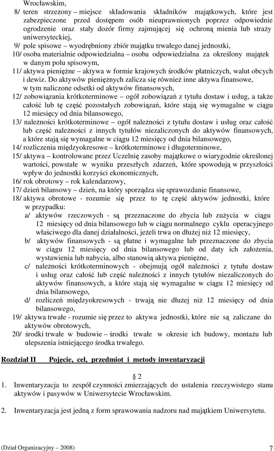 majątek w danym polu spisowym, 11/ aktywa pieniężne aktywa w formie krajowych środków płatniczych, walut obcych i dewiz.