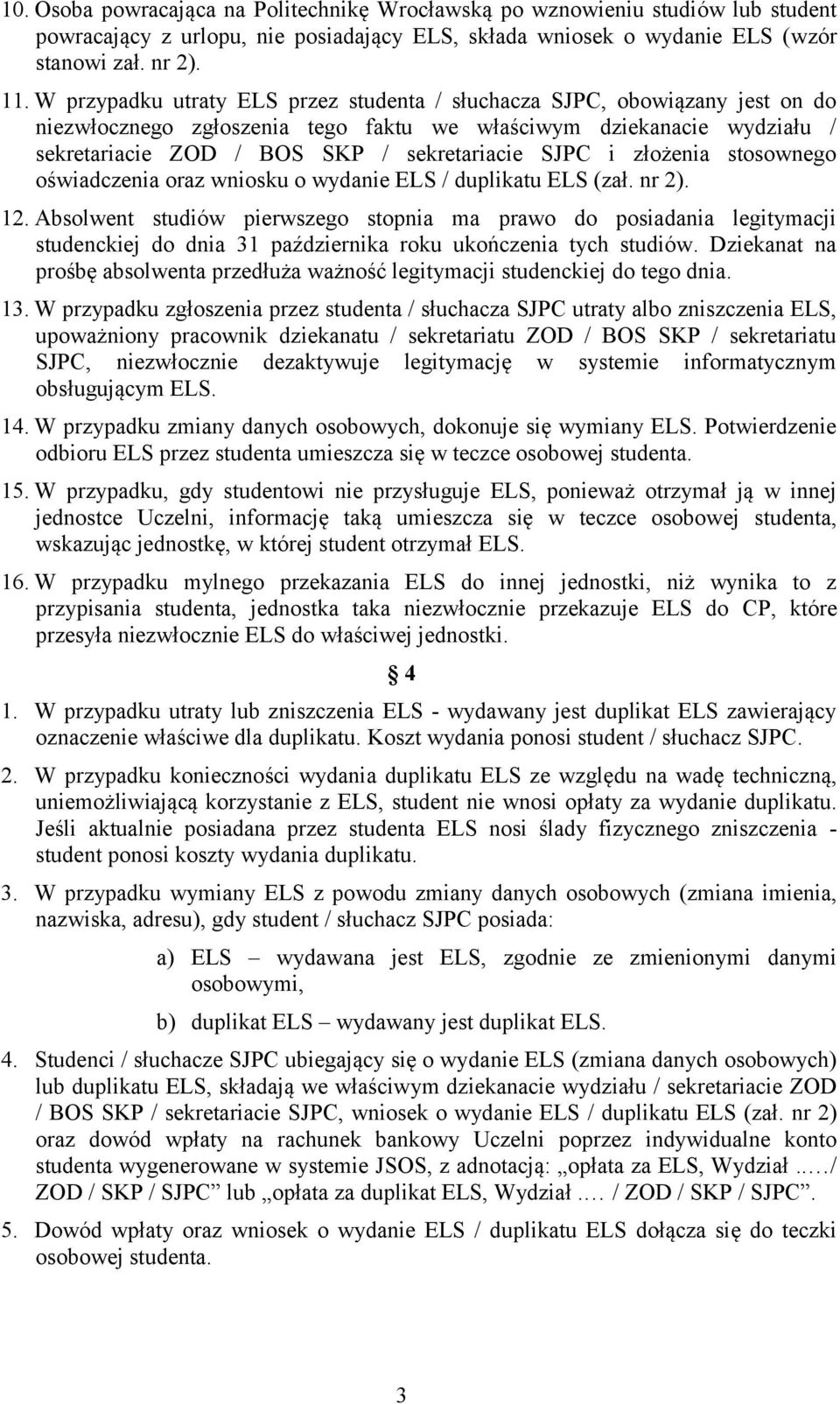 i złożenia stosownego oświadczenia oraz wniosku o wydanie ELS / duplikatu ELS (zał. nr 2). 12.