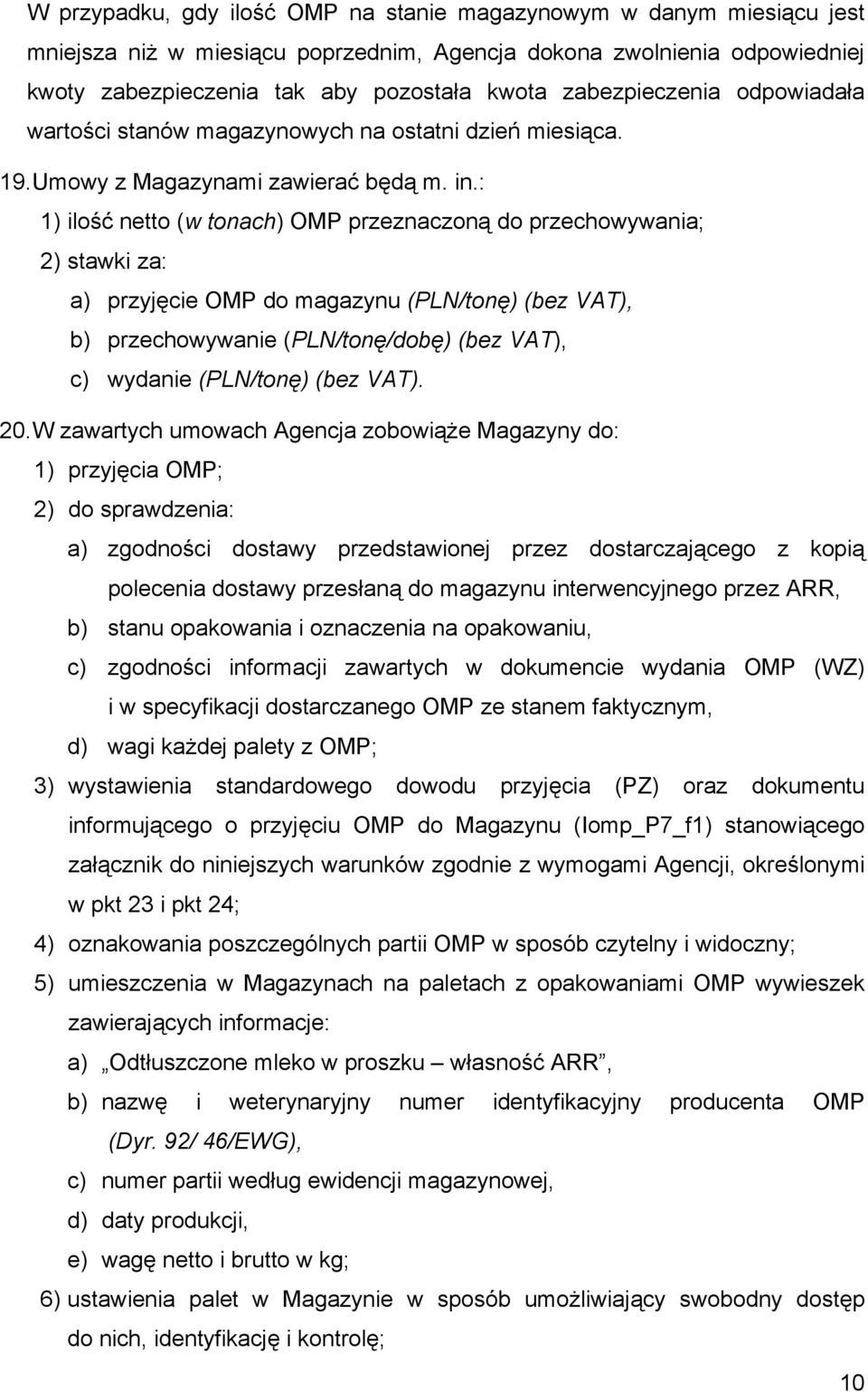 : 1) ilość netto (w tonach) OMP przeznaczoną do przechowywania; 2) stawki za: a) przyjęcie OMP do magazynu (PLN/tonę) (bez VAT), b) przechowywanie (PLN/tonę/dobę) (bez VAT), c) wydanie (PLN/tonę)