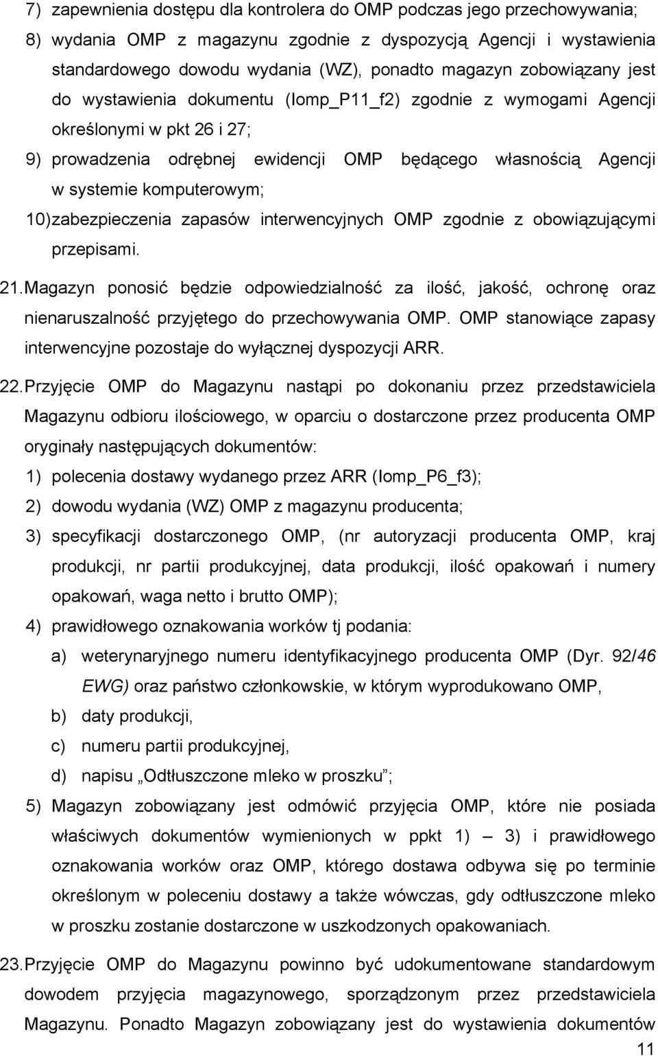 komputerowym; 10) zabezpieczenia zapasów interwencyjnych OMP zgodnie z obowiązującymi przepisami. 21.