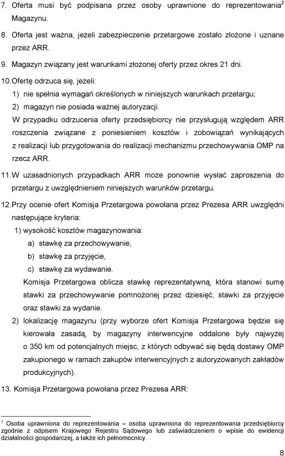 Ofertę odrzuca się, jeżeli: 1) nie spełnia wymagań określonych w niniejszych warunkach przetargu; 2) magazyn nie posiada ważnej autoryzacji.