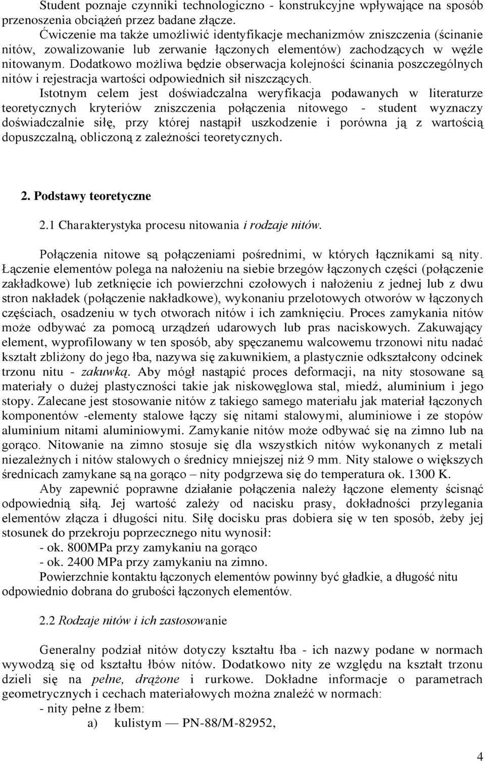 Dodatkowo możliwa będzie obserwacja kolejności ścinania poszczególnych nitów i rejestracja wartości odpowiednich sił niszczących.