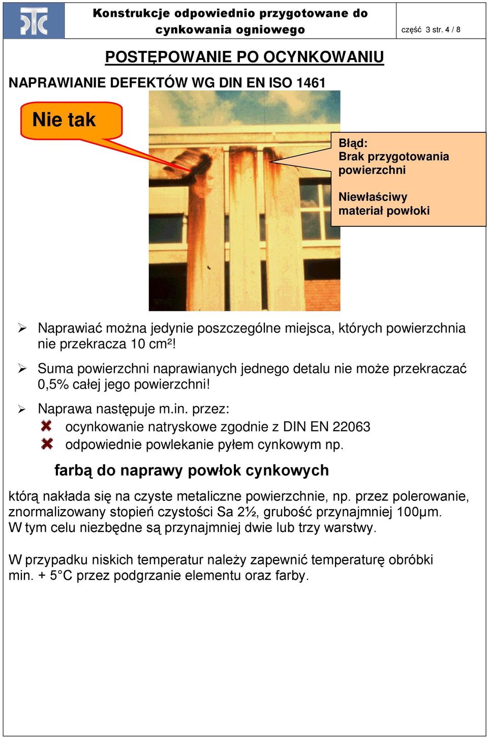 których powierzchnia nie przekracza 10 cm²! Suma powierzchni naprawianych jednego detalu nie moŝe przekraczać 0,5% całej jego powierzchni! Naprawa następuje m.in.