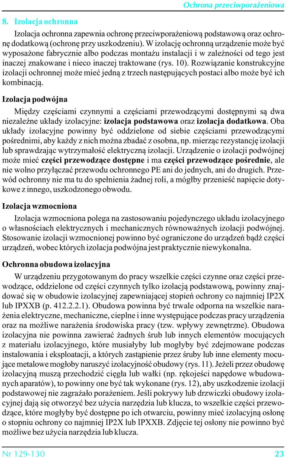 Rozwiązanie konstrukcyjne izolacji ochronnej może mieć jedną z trzech następujących postaci albo może być ich kombinacją.