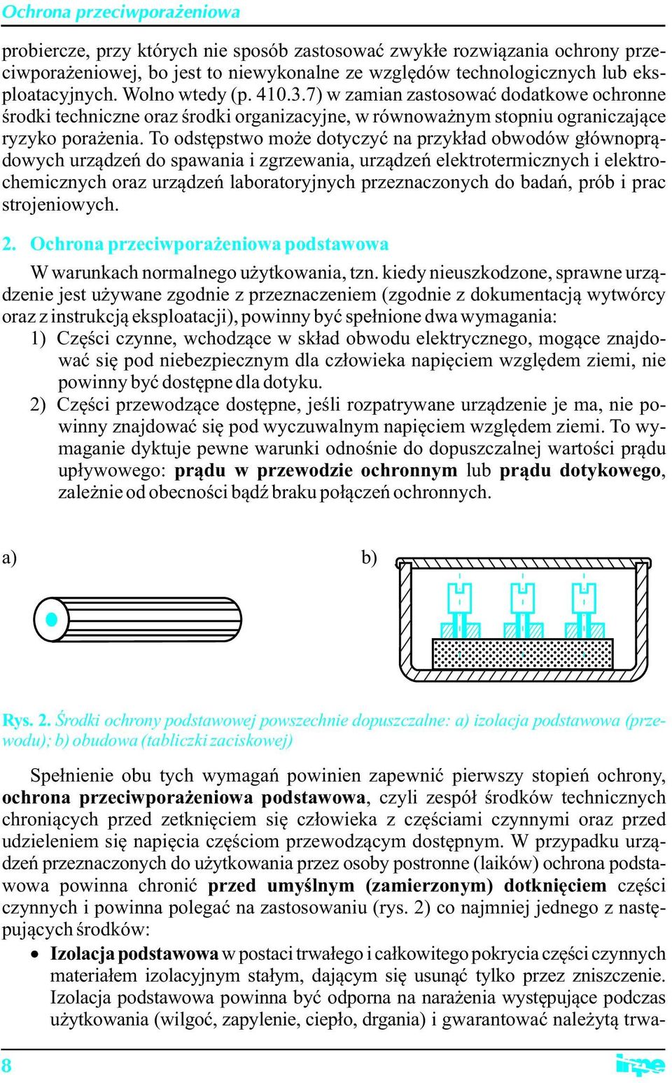 To odstępstwo może dotyczyć na przykład obwodów głównoprądowych urządzeń do spawania i zgrzewania, urządzeń elektrotermicznych i elektrochemicznych oraz urządzeń laboratoryjnych przeznaczonych do