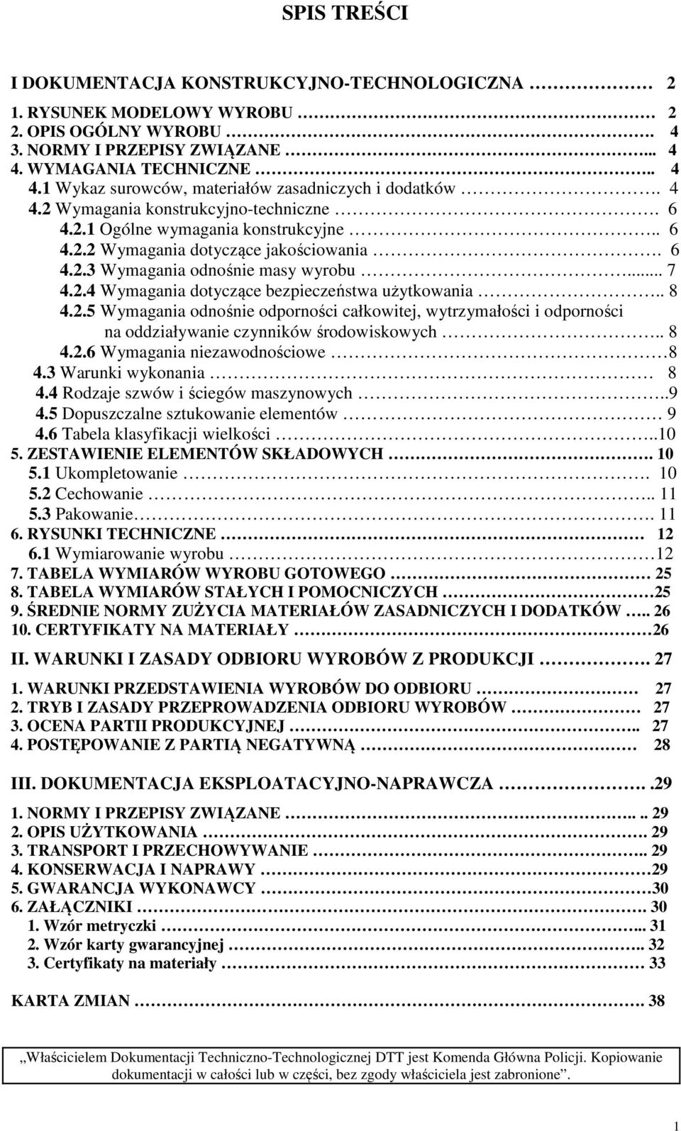 6 4.2.3 Wymagania odnośnie masy wyrobu... 7 4.2.4 Wymagania dotyczące bezpieczeństwa użytkowania.. 8 4.2.5 Wymagania odnośnie odporności całkowitej, wytrzymałości i odporności na oddziaływanie czynników środowiskowych.