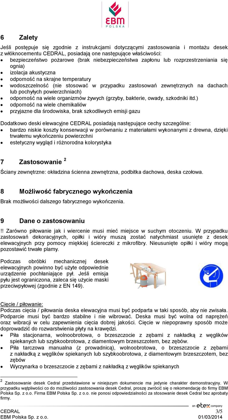 pochyłych powierzchniach) odporność na wiele organizmów żywych (grzyby, bakterie, owady, szkodniki itd.