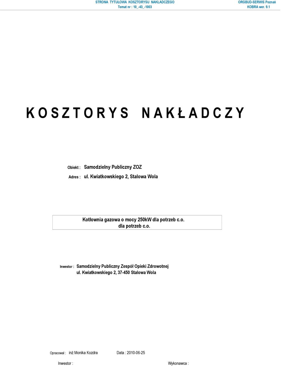 Kwiatkowskiego 2, Stalowa Wola Kotłownia gazowa o mocy 250kW dla potrzeb c.o. dla potrzeb c.o. Inwestor : Samodzielny Publiczny Zespół Opieki Zdrowotnej ul.