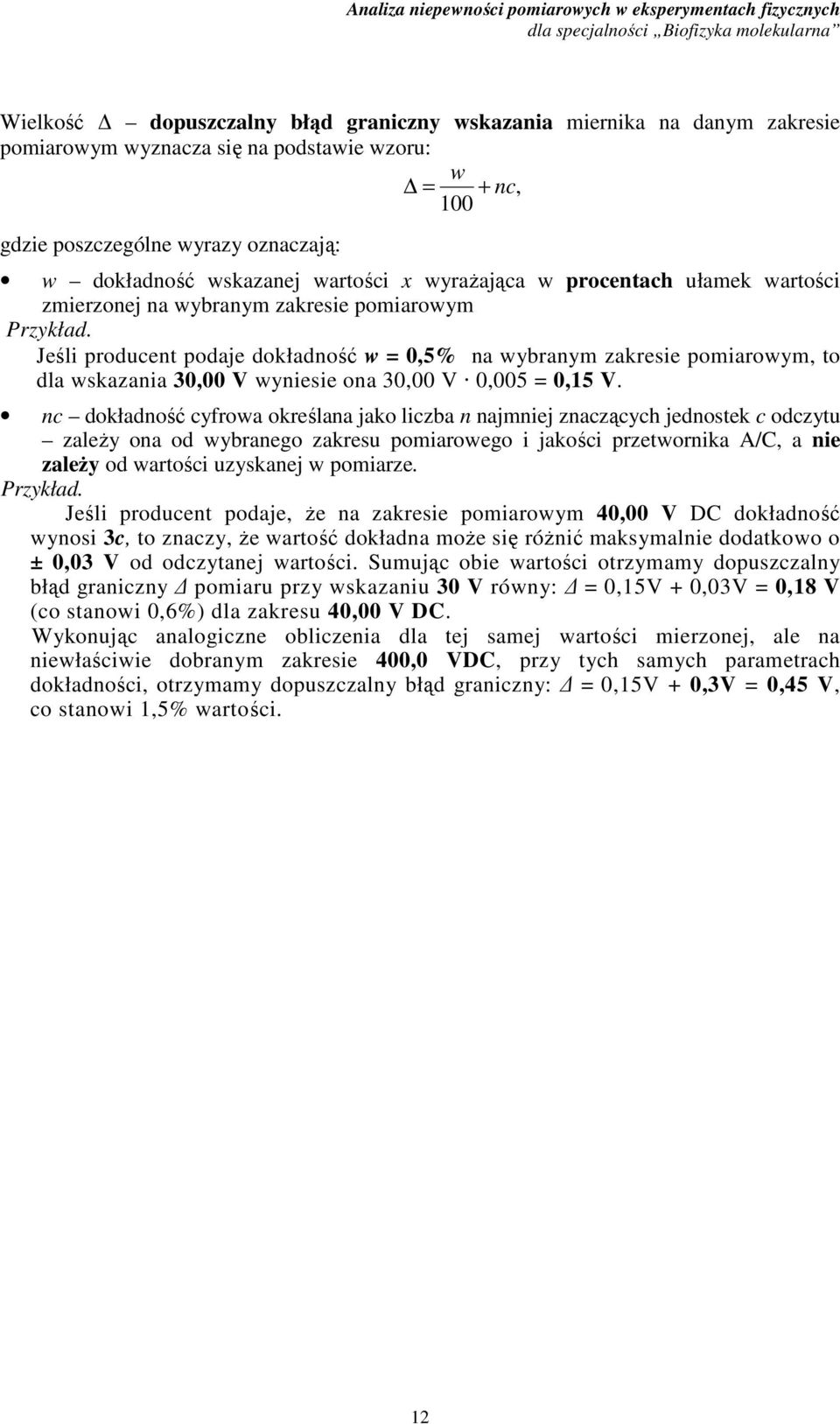 nc dokłdność cfro określn jko lczb n njmnej znczącch jednotek c odcztu zleŝ on od brnego zkreu pomroego jkośc przetornk A/C, ne zleŝ od rtośc uzknej pomrze. Przkłd.