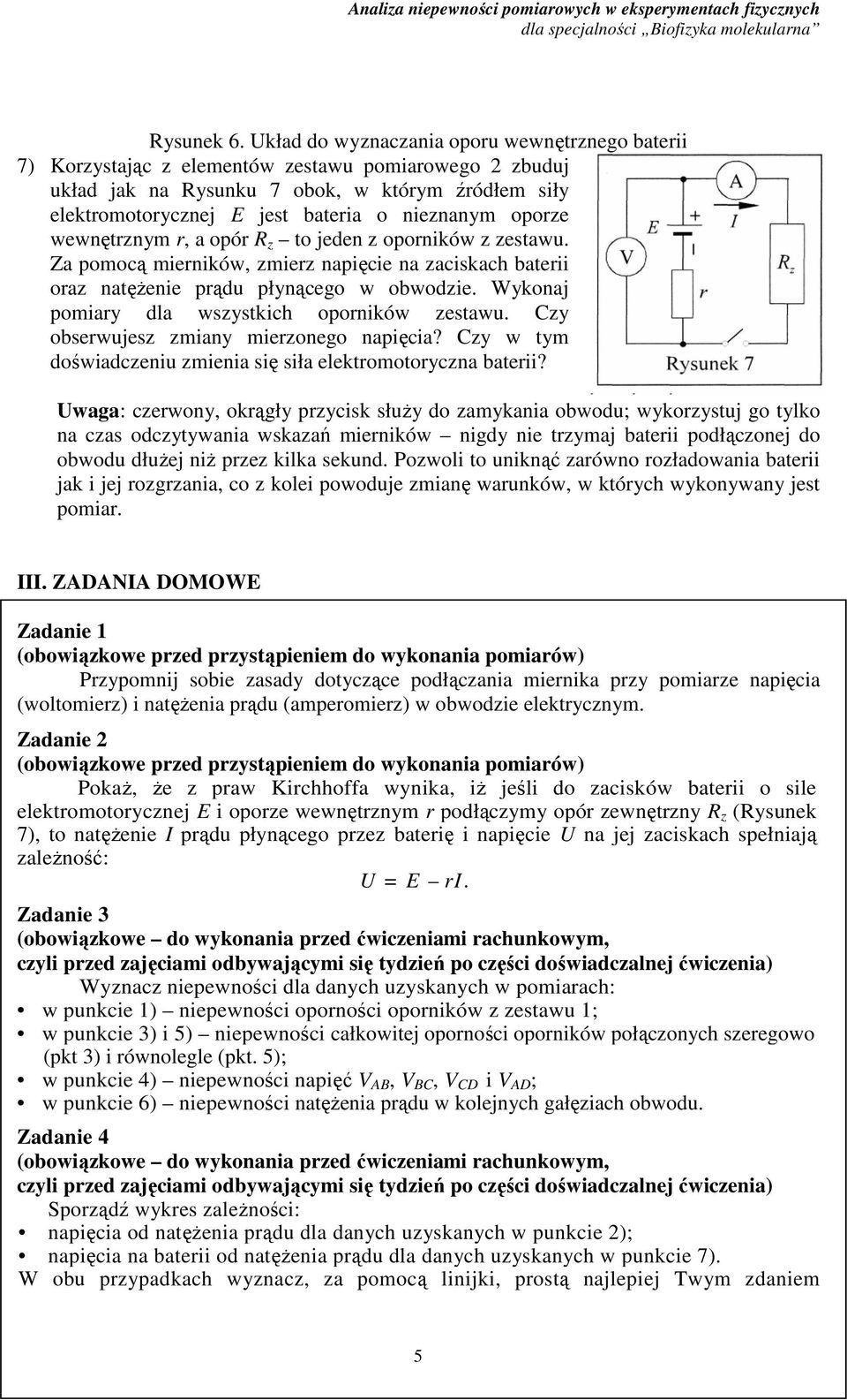 opornkó z zetu. Z pomocą mernkó, zmerz npęce n zckch bter orz ntęŝene prądu płnącego obodze. Wkonj pomr dl ztkch opornkó zetu. Cz oberujez zmn merzonego npęc?