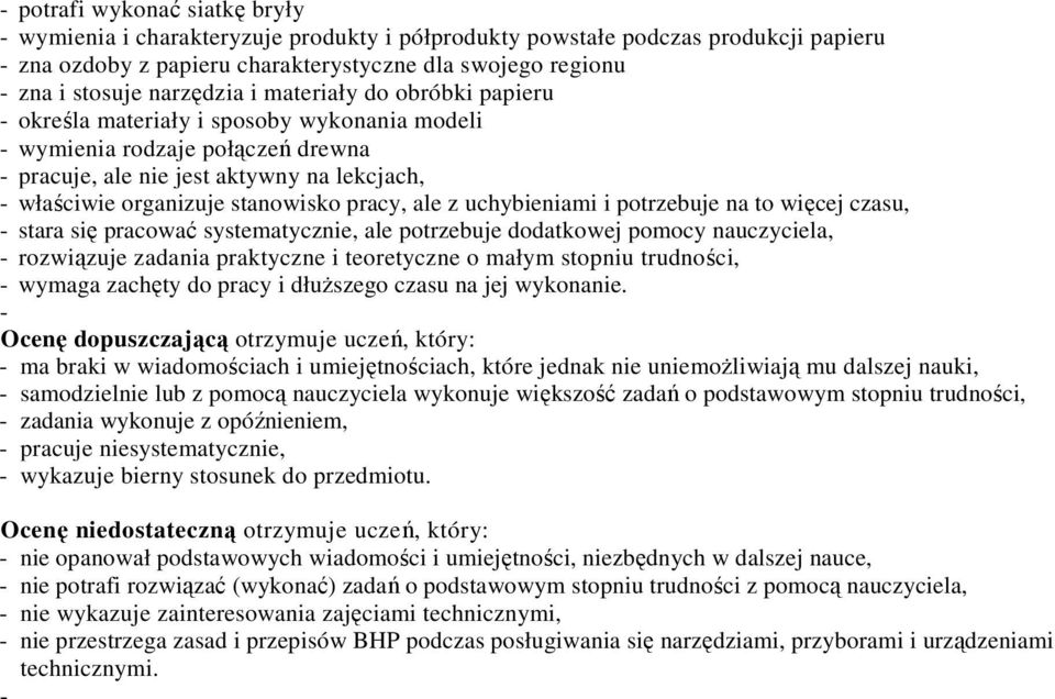 uchybieniami i potrzebuje na to więcej czasu, stara się pracować systematycznie, ale potrzebuje dodatkowej pomocy nauczyciela, rozwiązuje zadania praktyczne i teoretyczne o małym stopniu trudności,