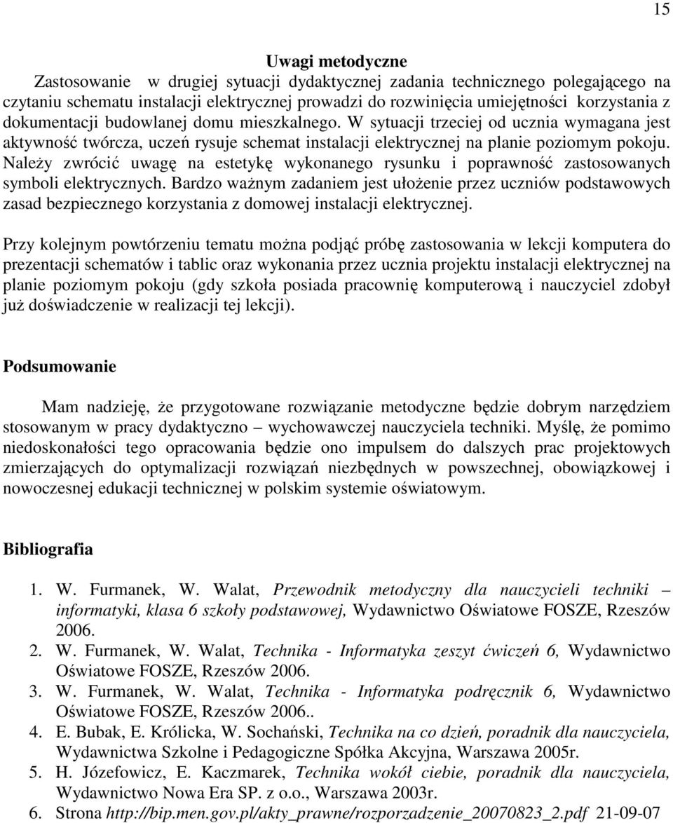 NaleŜy zwrócić uwagę na estetykę wykonanego rysunku i poprawność zastosowanych symboli elektrycznych.