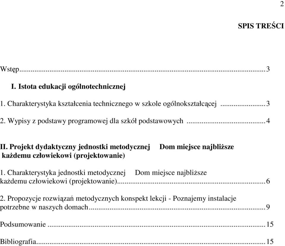 Projekt dydaktyczny jednostki metodycznej kaŝdemu człowiekowi (projektowanie) Dom miejsce najbliŝsze 1.