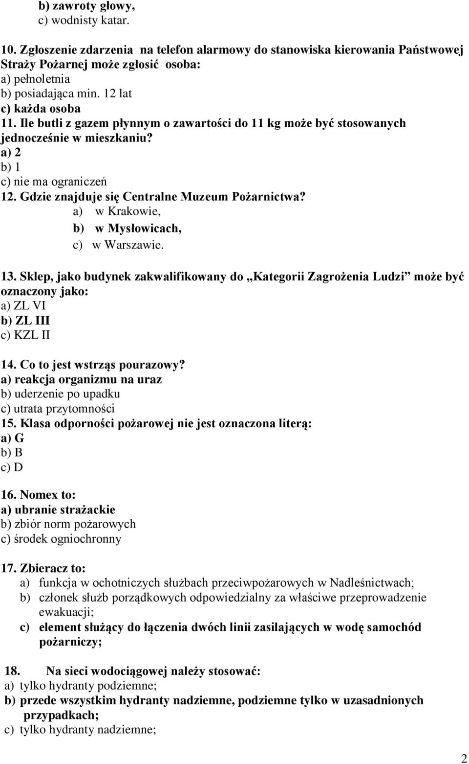 Gdzie znajduje się Centralne Muzeum Pożarnictwa? a) w Krakowie, b) w Mysłowicach, c) w Warszawie. 13.