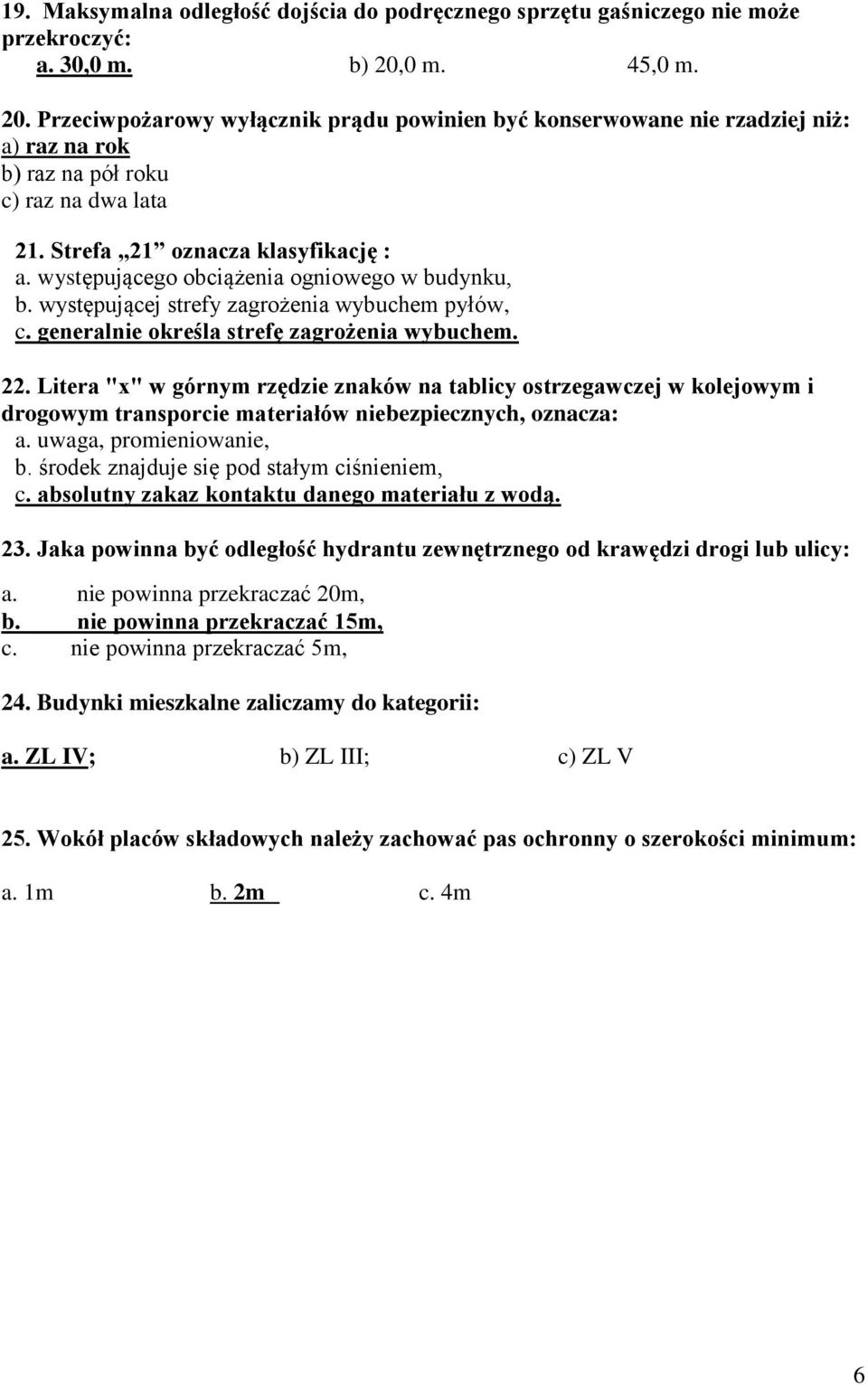 występującego obciążenia ogniowego w budynku, b. występującej strefy zagrożenia wybuchem pyłów, c. generalnie określa strefę zagrożenia wybuchem. 22.