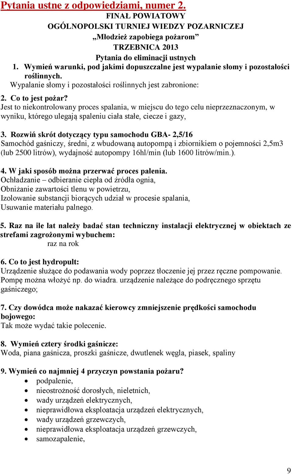 Jest to niekontrolowany proces spalania, w miejscu do tego celu nieprzeznaczonym, w wyniku, którego ulegają spaleniu ciała stałe, ciecze i gazy, 3.