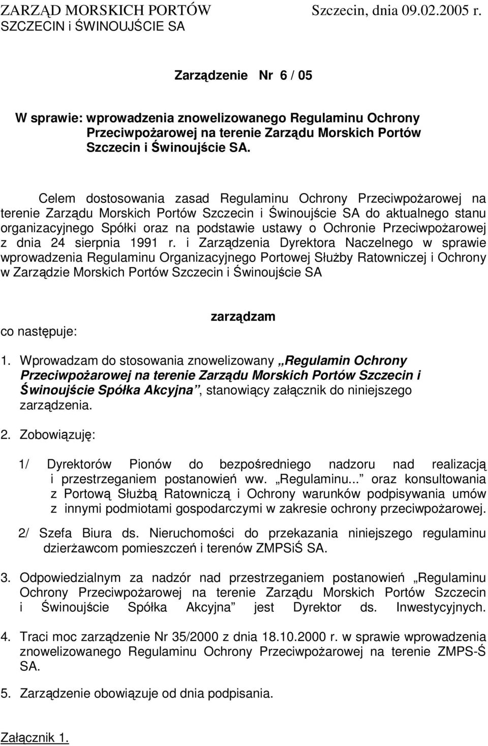 Celem dostosowania zasad Regulaminu Ochrony Przeciwpoarowej na terenie Zarzdu Morskich Portów Szczecin i winoujcie SA do aktualnego stanu organizacyjnego Spółki oraz na podstawie ustawy o Ochronie