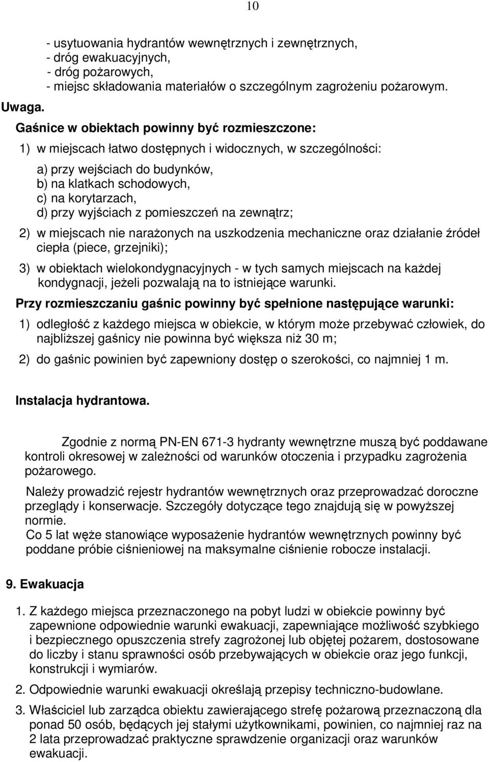 z pomieszcze na zewntrz; 2) w miejscach nie naraonych na uszkodzenia mechaniczne oraz działanie ródeł ciepła (piece, grzejniki); 3) w obiektach wielokondygnacyjnych - w tych samych miejscach na kadej