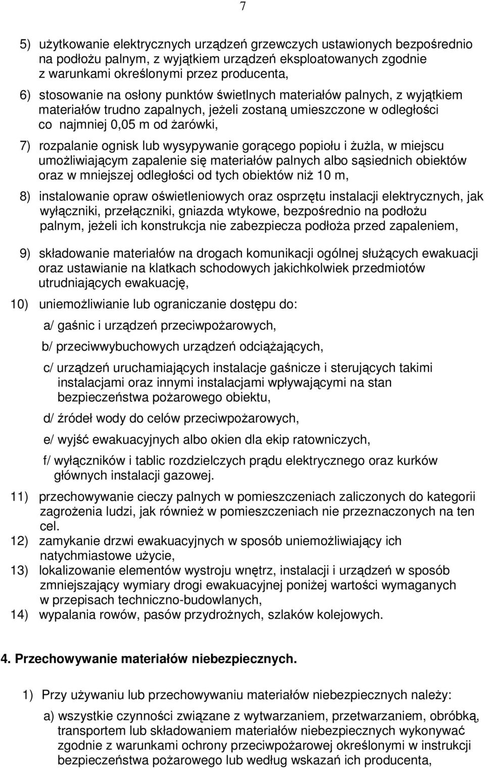 ula, w miejscu umoliwiajcym zapalenie si materiałów palnych albo ssiednich obiektów oraz w mniejszej odległoci od tych obiektów ni 10 m, 8) instalowanie opraw owietleniowych oraz osprztu instalacji