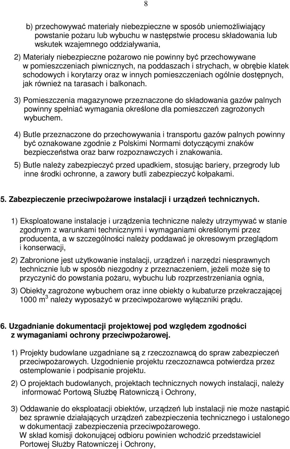 balkonach. 3) Pomieszczenia magazynowe przeznaczone do składowania gazów palnych powinny spełnia wymagania okrelone dla pomieszcze zagroonych wybuchem.