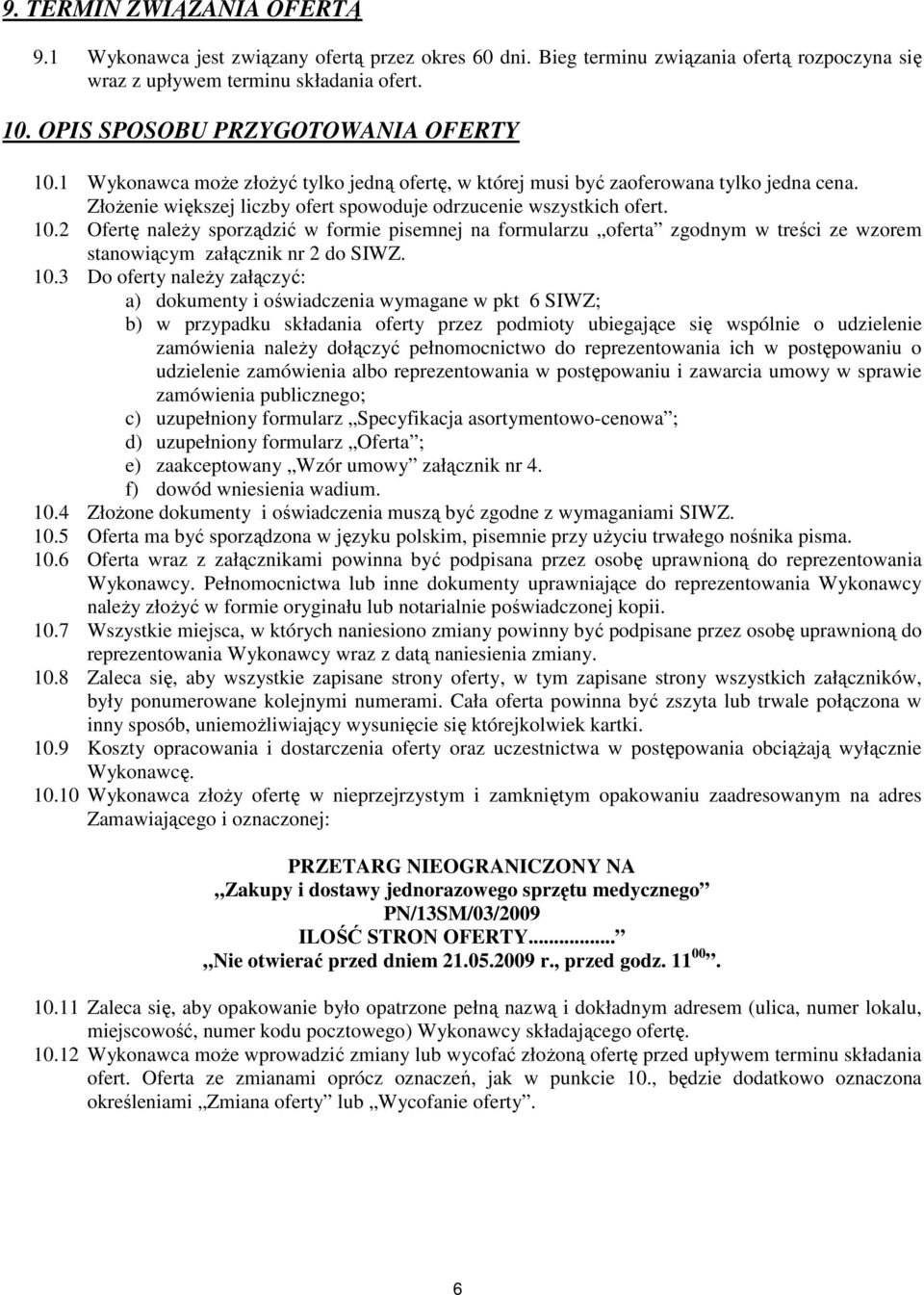 10.2 Ofertę naleŝy sporządzić w formie pisemnej na formularzu oferta zgodnym w treści ze wzorem stanowiącym załącznik nr 2 do SIWZ. 10.