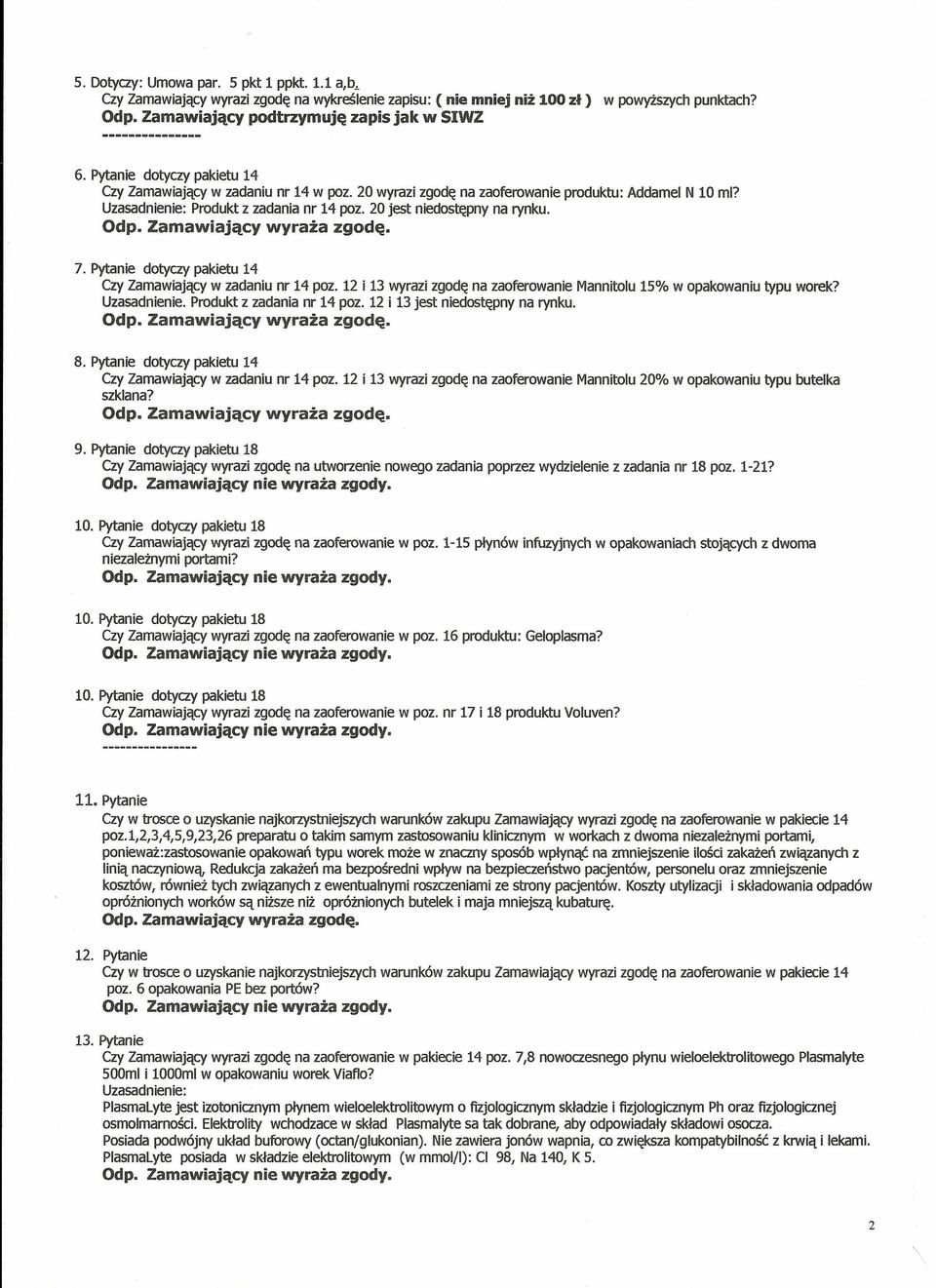 Pytanie dotyczy pakietu 14 Czy Zamawiający w zadaniu nr 14 poz. 12 i 13 wyrazi zgodę na zaoferowanie Mannitolu 15% w opakowaniu typu worek? Uzasadnienie. Produkt z zadania nr 14 poz.