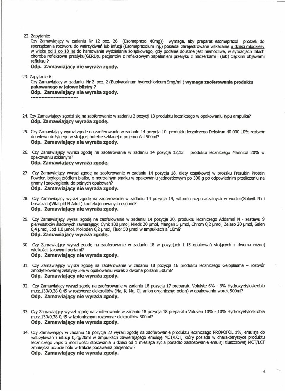 przełyku(gerd)u pacjentów z refleksowym zapaleniem przełyku z nadżerkami i (lub) ciężkimi objawami refluksu? 23. Zapytanie 6: Czy Zamawiający w zadaniu Nr 2 poz.