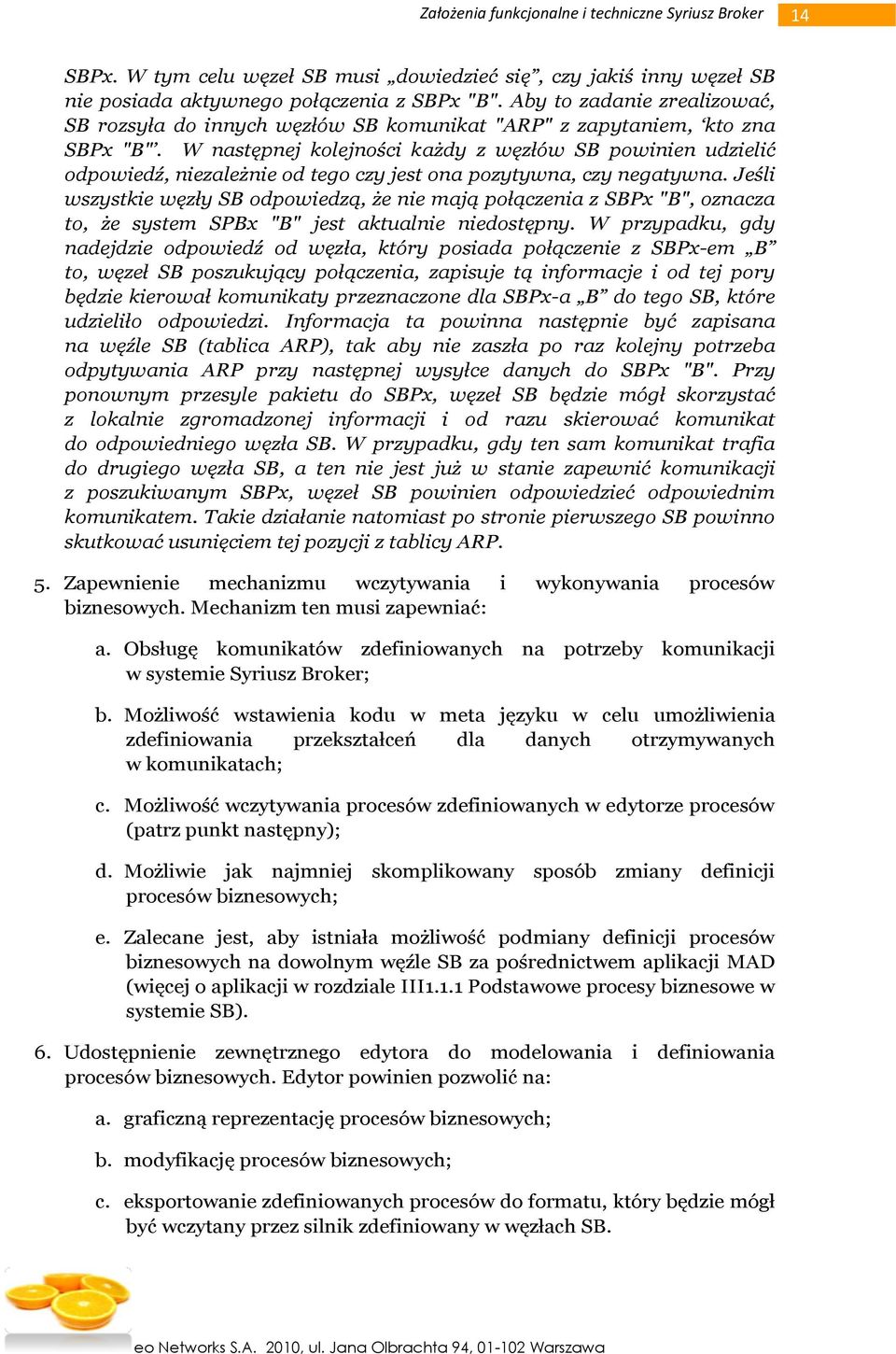 W następnej kolejności każdy z węzłów SB powinien udzielić odpowiedź, niezależnie od tego czy jest ona pozytywna, czy negatywna.