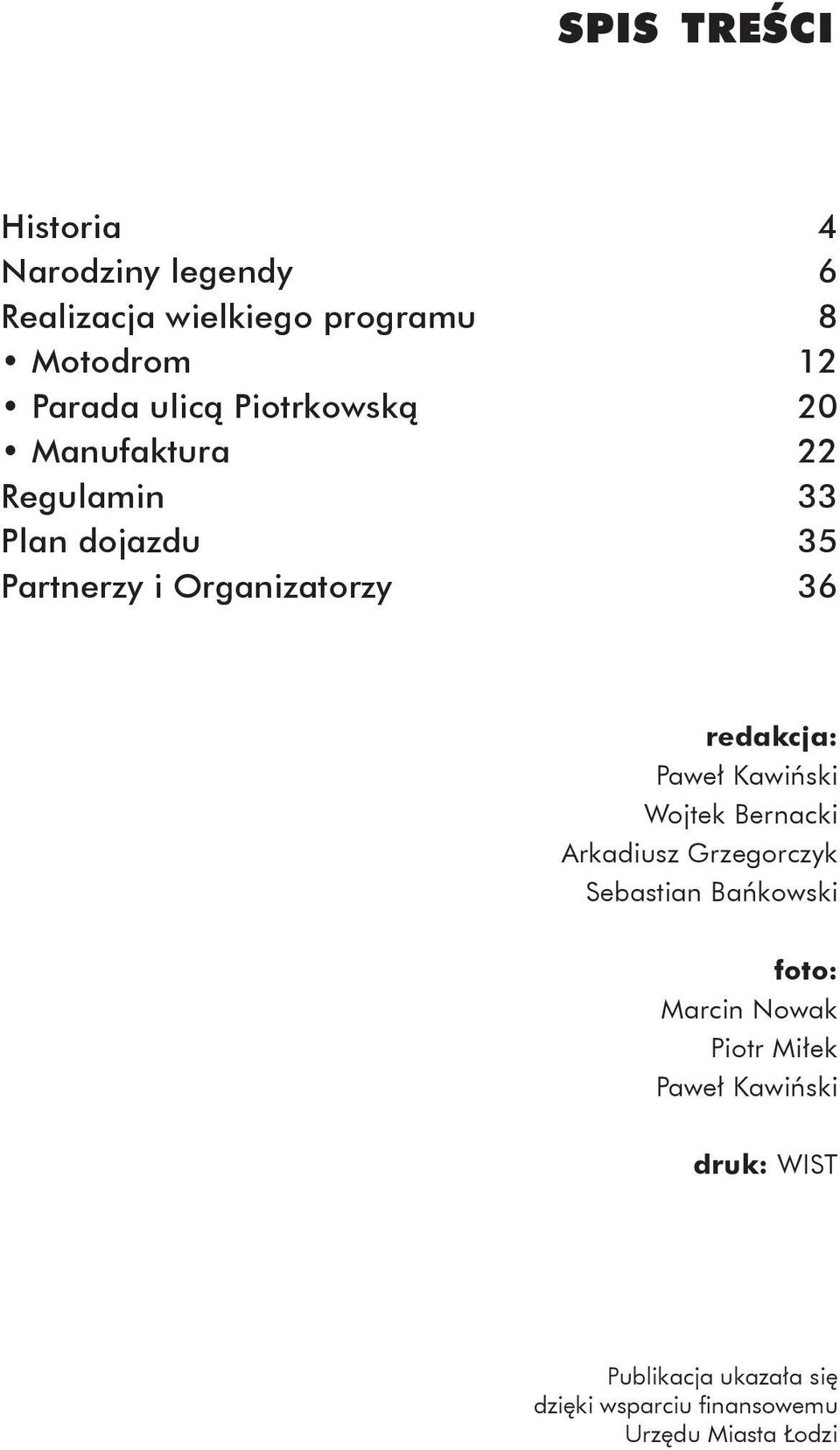 redakcja: Paweł Kawiński Wojtek Bernacki Arkadiusz Grzegorczyk Sebastian Bańkowski foto: Marcin Nowak