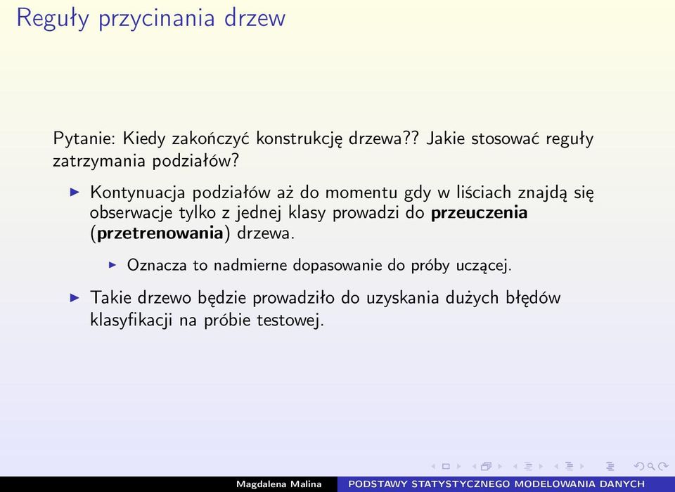 Kontynuacja podziałów aż do momentu gdy w liściach znajdą się obserwacje tylko z jednej klasy