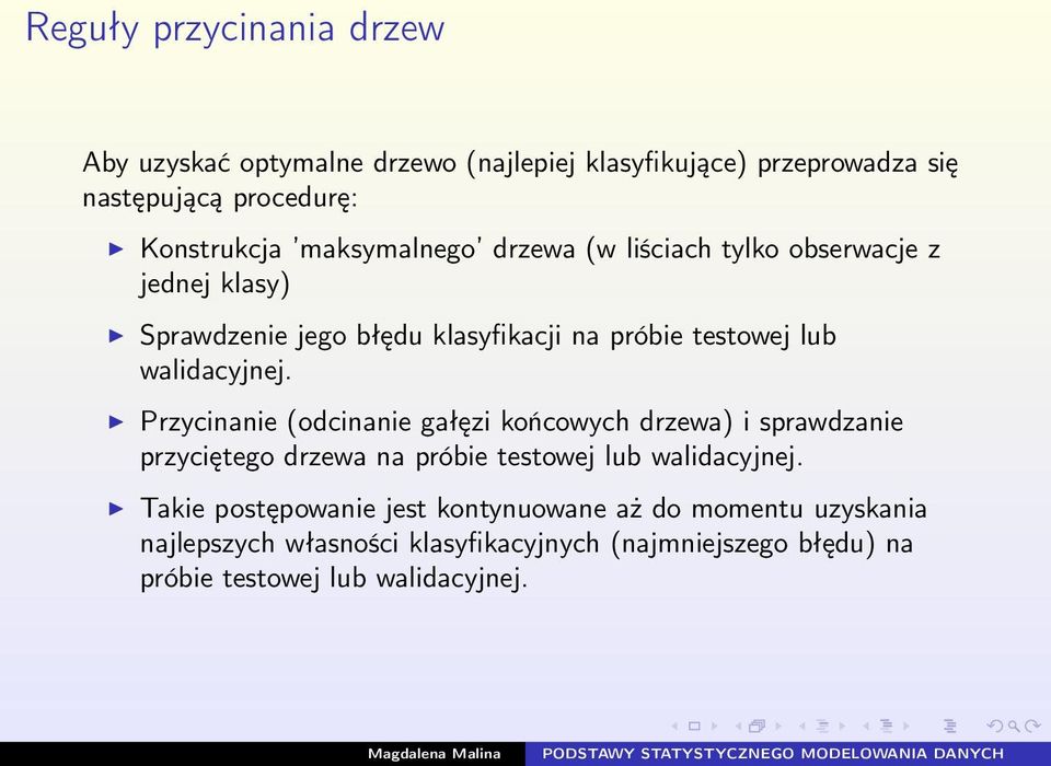 Przycinanie (odcinanie gałęzi końcowych drzewa) i sprawdzanie przyciętego drzewa na próbie testowej lub walidacyjnej.