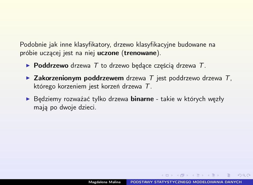 Zakorzenionym poddrzewem drzewa T jest poddrzewo drzewa T, którego korzeniem jest