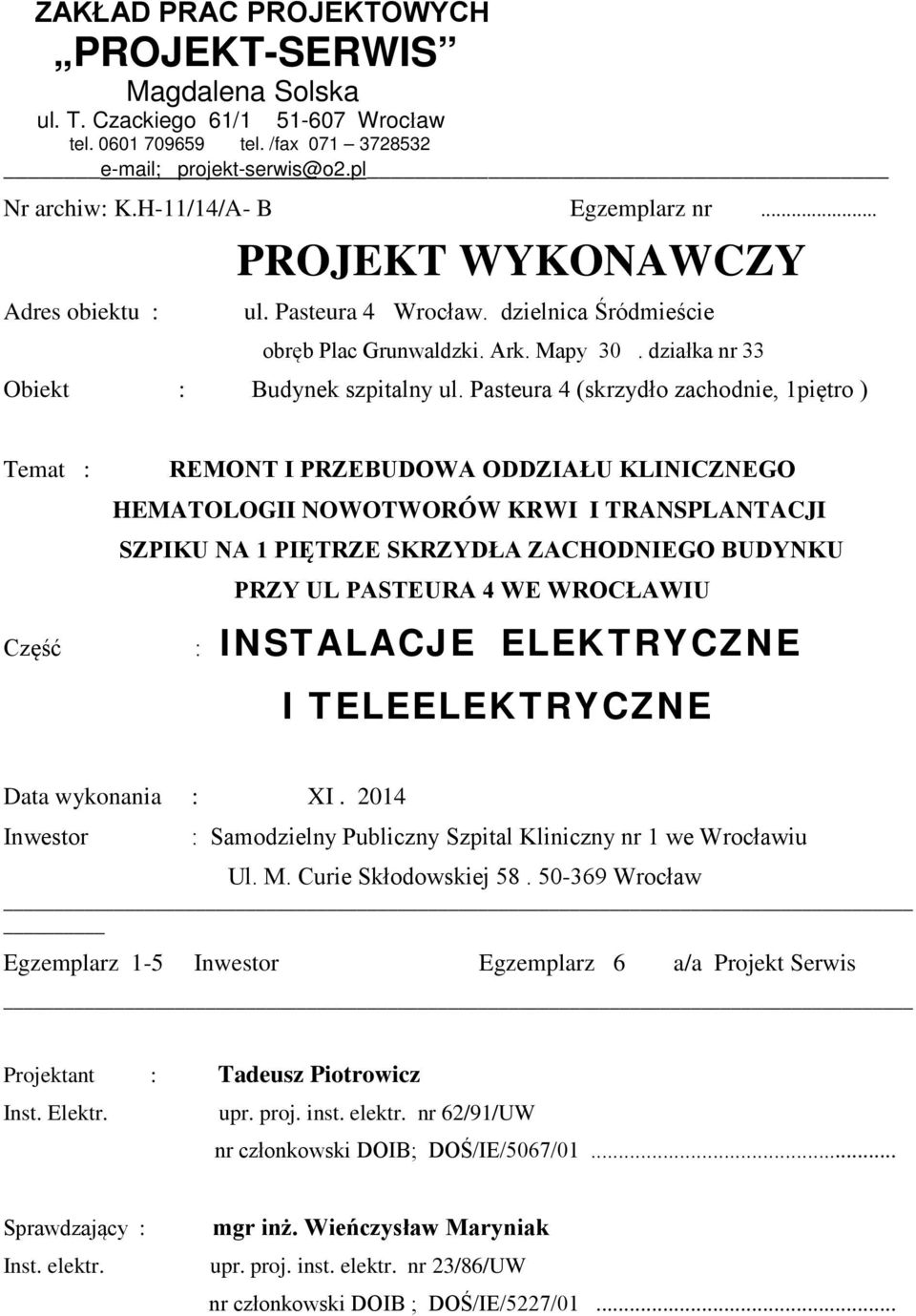 Pasteura 4 (skrzydło zachodnie, 1piętro ) Temat : Część REMONT I PRZEBUDOWA ODDZIAŁU KLINICZNEGO HEMATOLOGII NOWOTWORÓW KRWI I TRANSPLANTACJI SZPIKU NA 1 PIĘTRZE SKRZYDŁA ZACHODNIEGO BUDYNKU PRZY UL