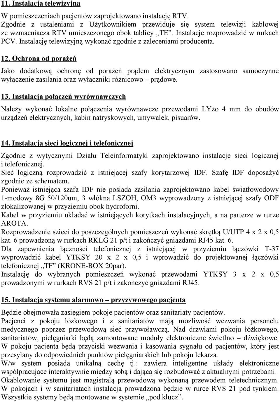 Instalację telewizyjną wykonać zgodnie z zaleceniami producenta. 12.