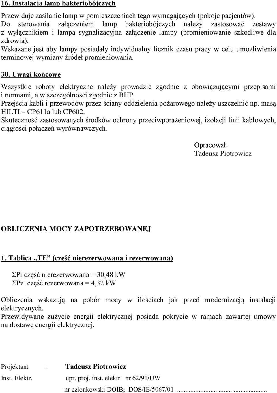 Wskazane jest aby lampy posiadały indywidualny licznik czasu pracy w celu umożliwienia terminowej wymiany źródeł promieniowania. 30.