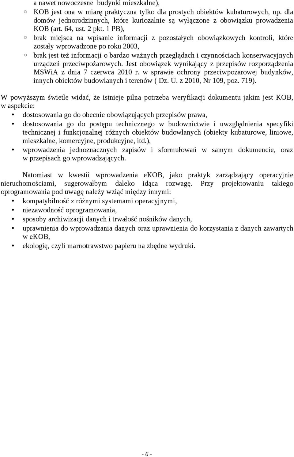 1 PB), brak miejsca na wpisanie informacji z pozostałych obowiązkowych kontroli, które zostały wprowadzone po roku 2003, brak jest też informacji o bardzo ważnych przeglądach i czynnościach