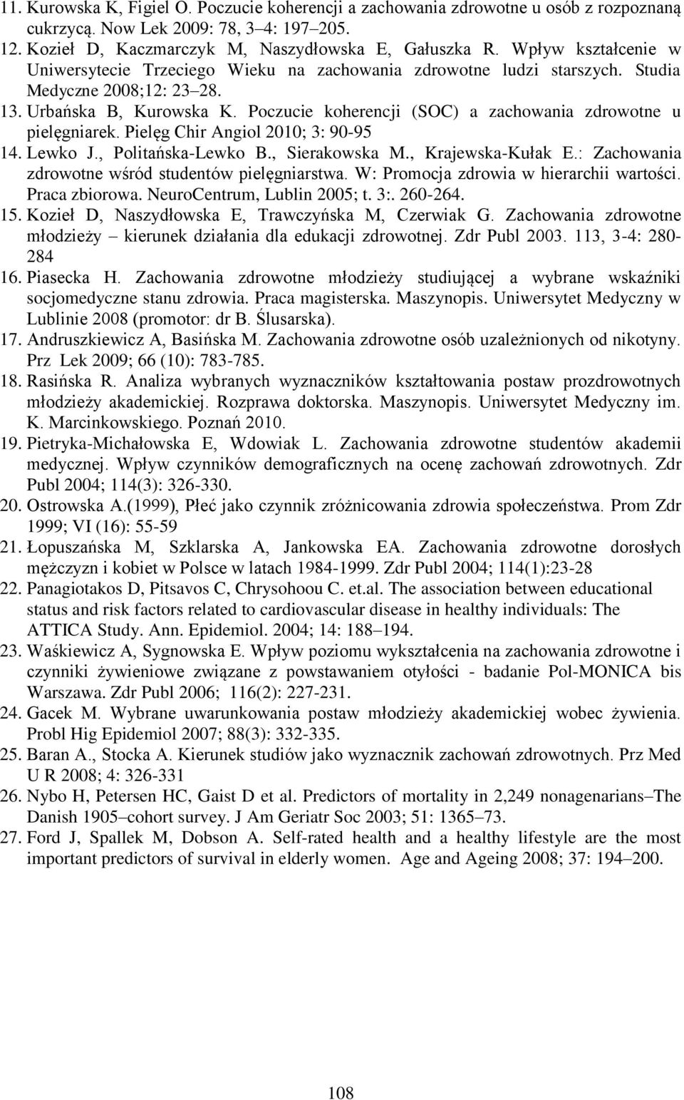 Poczucie koherencji (SOC) a zachowania zdrowotne u pielęgniarek. Pielęg Chir Angiol 2010; 3: 90-95 14. Lewko J., Politańska-Lewko B., Sierakowska M., Krajewska-Kułak E.