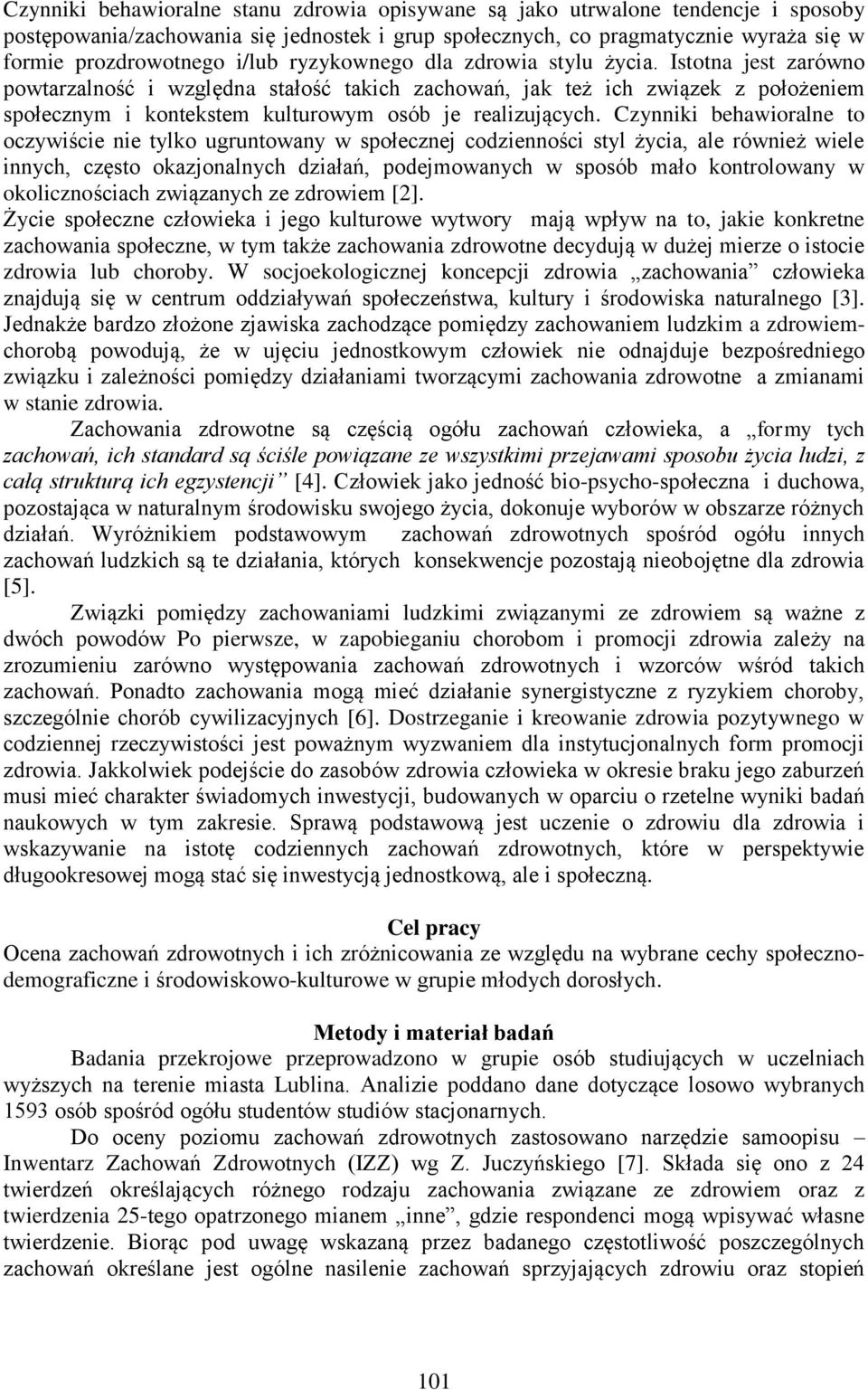 Czynniki behawioralne to oczywiście nie tylko ugruntowany w społecznej codzienności styl życia, ale również wiele innych, często okazjonalnych działań, podejmowanych w sposób mało kontrolowany w