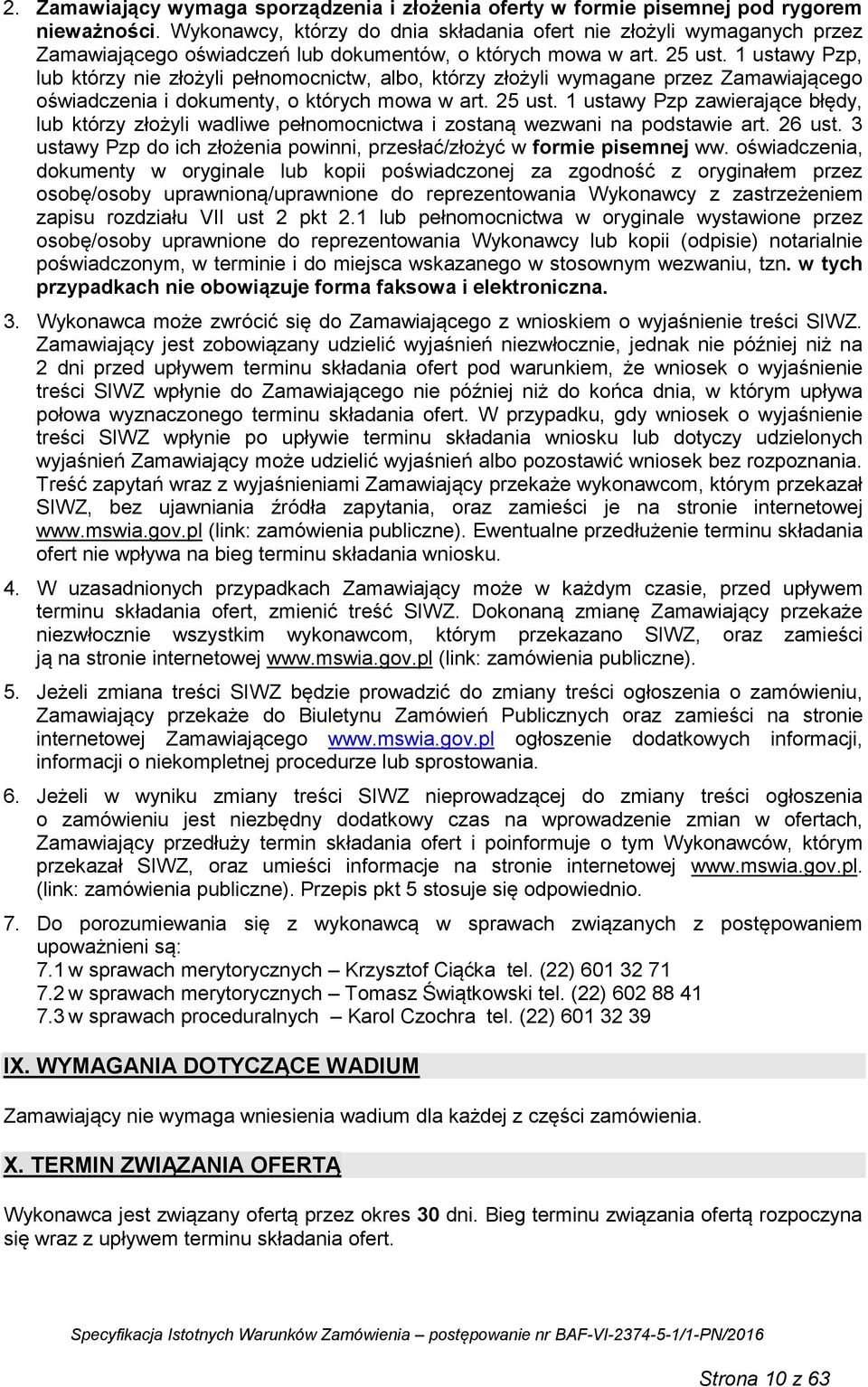 1 ustawy Pzp, lub którzy nie złożyli pełnomocnictw, albo, którzy złożyli wymagane przez Zamawiającego oświadczenia i dokumenty, o których mowa w art. 25 ust.