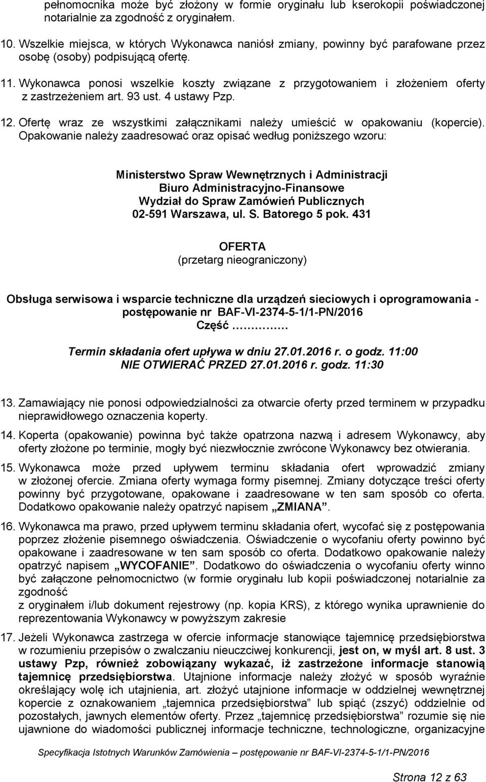 Wykonawca ponosi wszelkie koszty związane z przygotowaniem i złożeniem oferty z zastrzeżeniem art. 93 ust. 4 ustawy Pzp. 12.