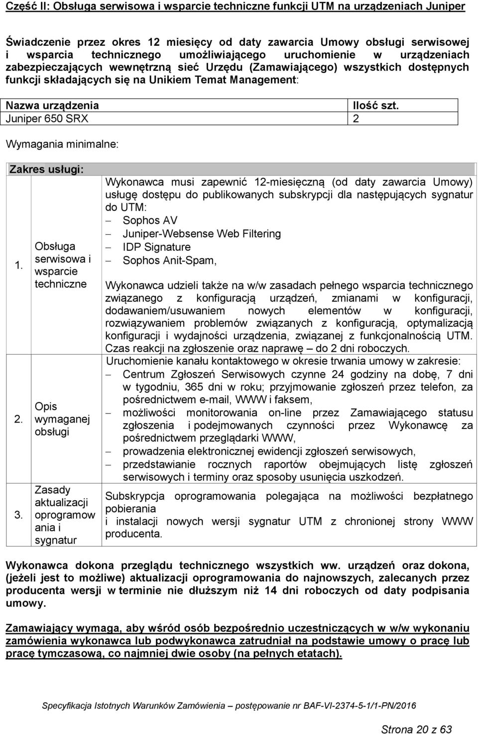 szt. Juniper 650 SRX 2 Wymagania minimalne: Zakres usługi: 1. 2. 3.