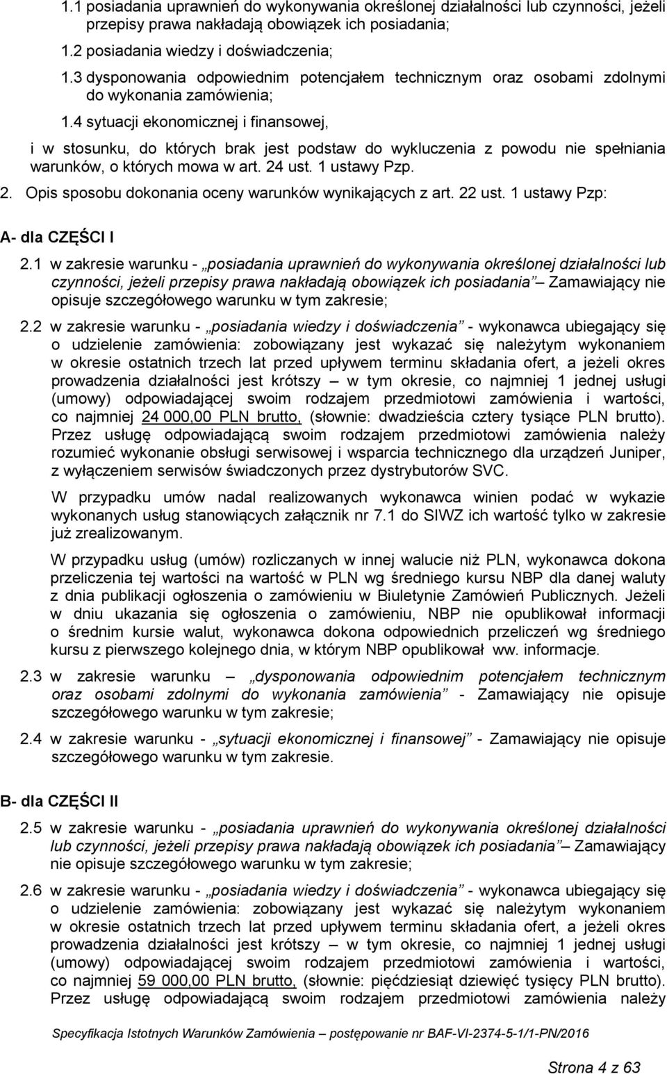 4 sytuacji ekonomicznej i finansowej, i w stosunku, do których brak jest podstaw do wykluczenia z powodu nie spełniania warunków, o których mowa w art. 24