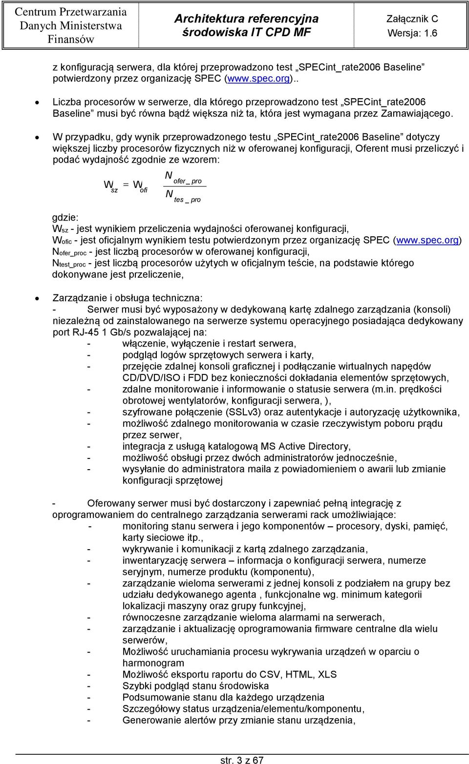 W przypadku, gdy wynik przeprowadzonego testu SPECint_rate2006 Baseline dotyczy większej liczby procesorów fizycznych niż w oferowanej konfiguracji, Oferent musi przeliczyć i podać wydajność zgodnie