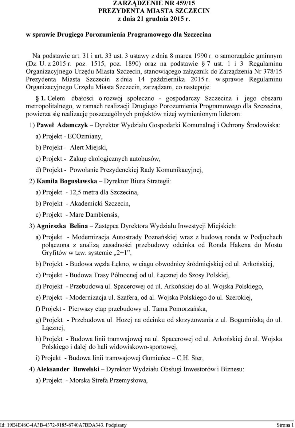 1 i 3 Regulaminu Organizacyjnego Urzędu Miasta Szczecin, stanowiącego załącznik do Zarządzenia Nr 378/15 Prezydenta Miasta Szczecin z dnia 14 października 2015 r.